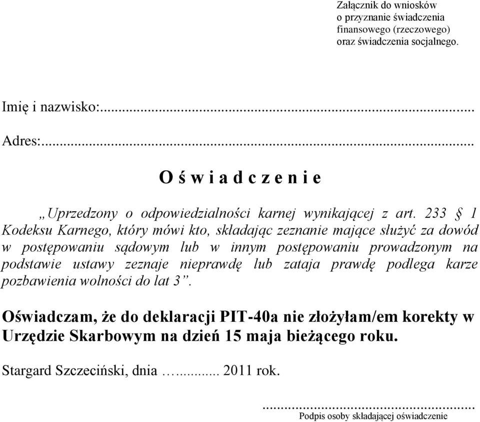 233 1 Kodeksu Karnego, który mówi kto, składając zeznanie mające służyć za dowód w postępowaniu sądowym lub w innym postępowaniu prowadzonym na podstawie ustawy