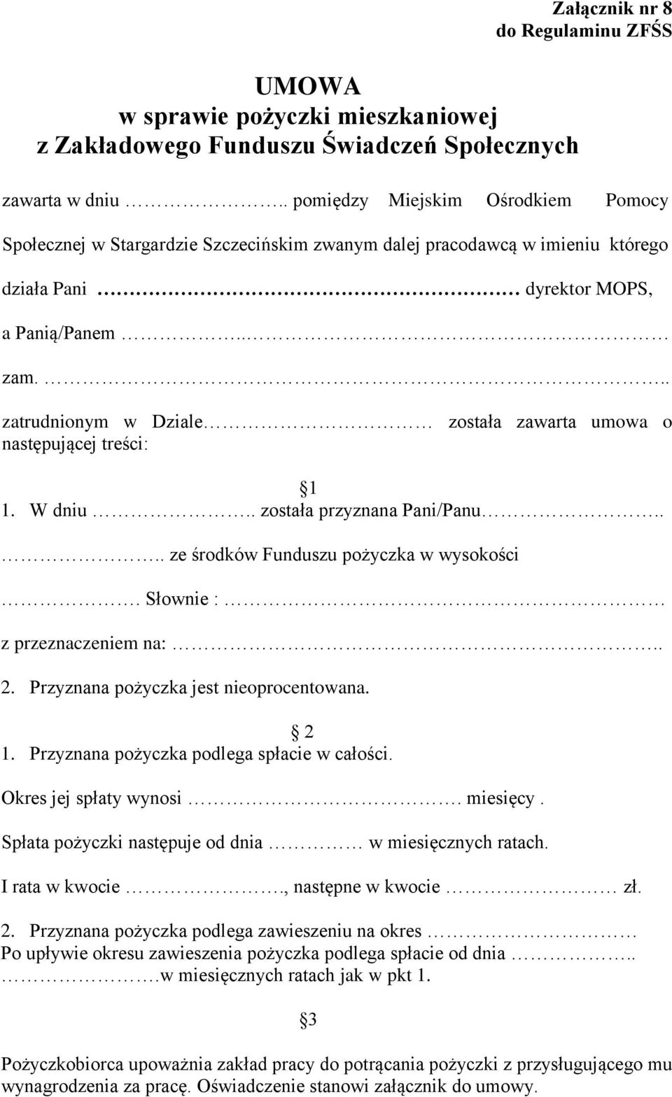 .. zatrudnionym w Dziale została zawarta umowa o następującej treści: 1 1. W dniu.. została przyznana Pani/Panu.... ze środków Funduszu pożyczka w wysokości. Słownie : z przeznaczeniem na:.. 2.