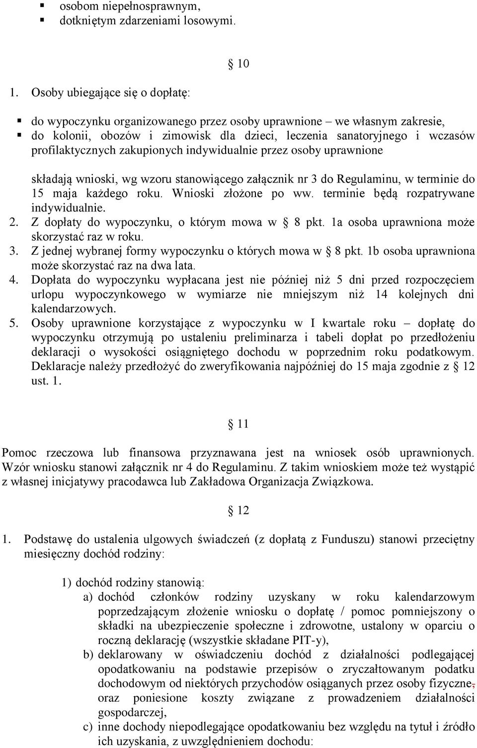 zakupionych indywidualnie przez osoby uprawnione składają wnioski, wg wzoru stanowiącego załącznik nr 3 do Regulaminu, w terminie do 15 maja każdego roku. Wnioski złożone po ww.