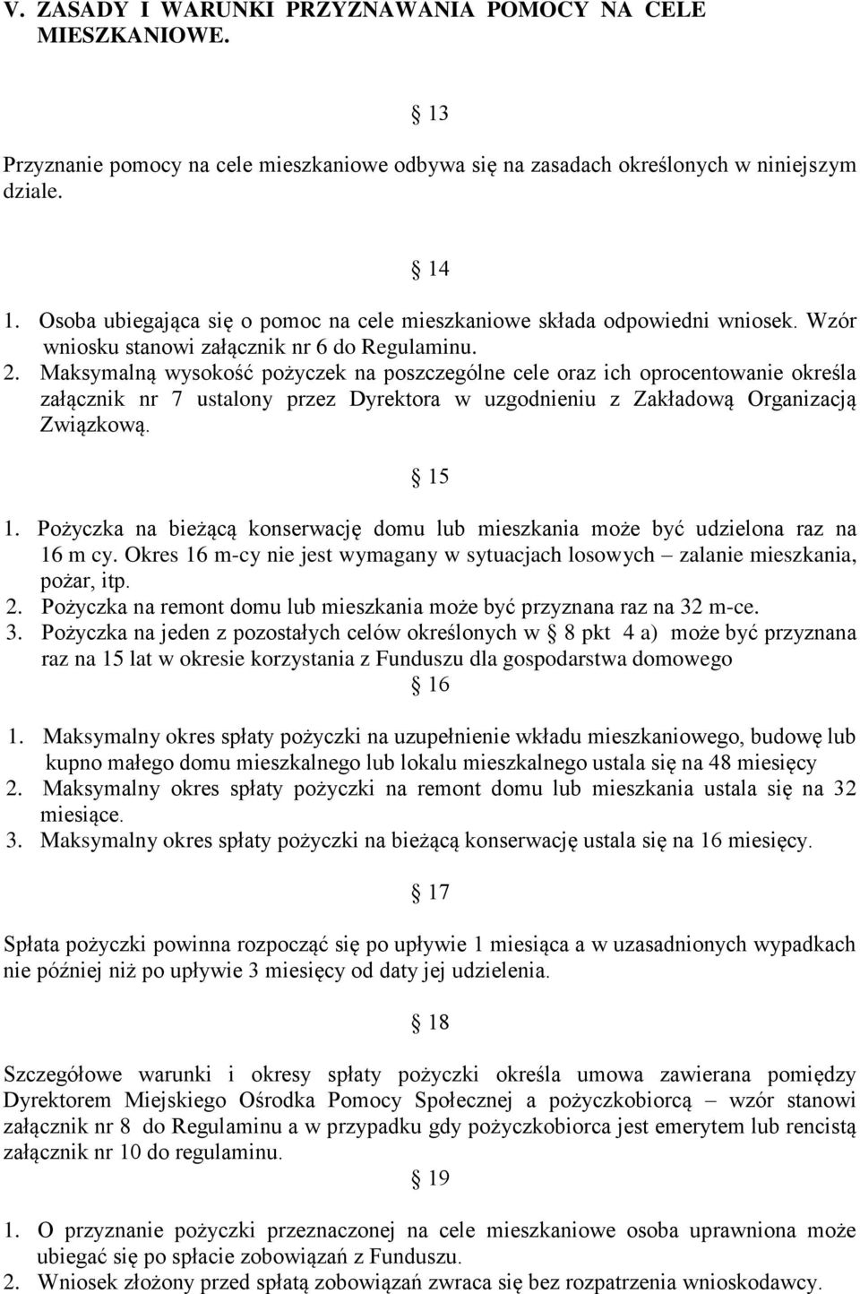 Maksymalną wysokość pożyczek na poszczególne cele oraz ich oprocentowanie określa załącznik nr 7 ustalony przez Dyrektora w uzgodnieniu z Zakładową Organizacją Związkową. 15 1.