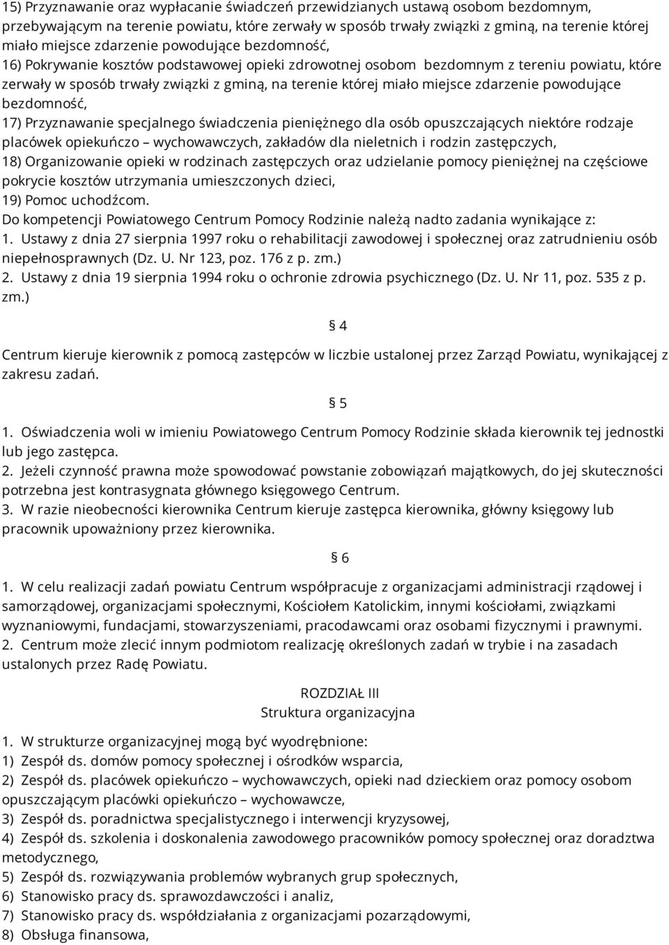 opuszczających niektóre rodzaje placówek opiekuńczo wychowawczych, zakładów dla nieletnich i rodzin zastępczych, 18) Organizowanie opieki w rodzinach zastępczych oraz udzielanie pomocy pieniężnej na