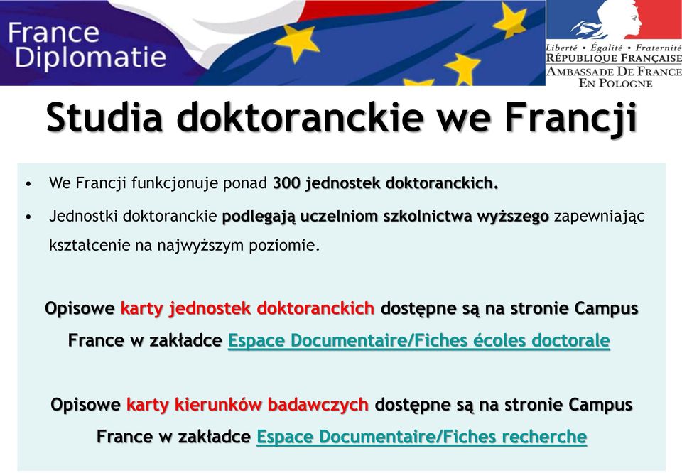 Opisowe karty jednostek doktoranckich dostępne są na stronie Campus France w zakładce Espace Documentaire/Fiches