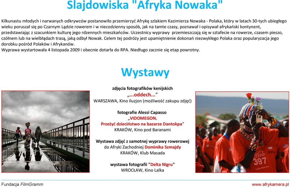 Uczestnicy wyprawy przemieszczają się w sztafecie na rowerze, czasem pieszo, czółnem lub na wielbłądach trasą, jaką odbył Nowak.