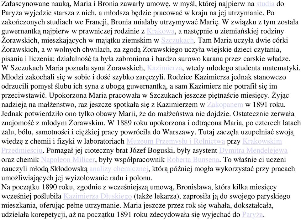 W związku z tym została guwernantką najpierw w prawniczej rodzinie z Krakowa, a następnie u ziemiańskiej rodziny Żorawskich, mieszkających w majątku ziemskim w Szczukach.