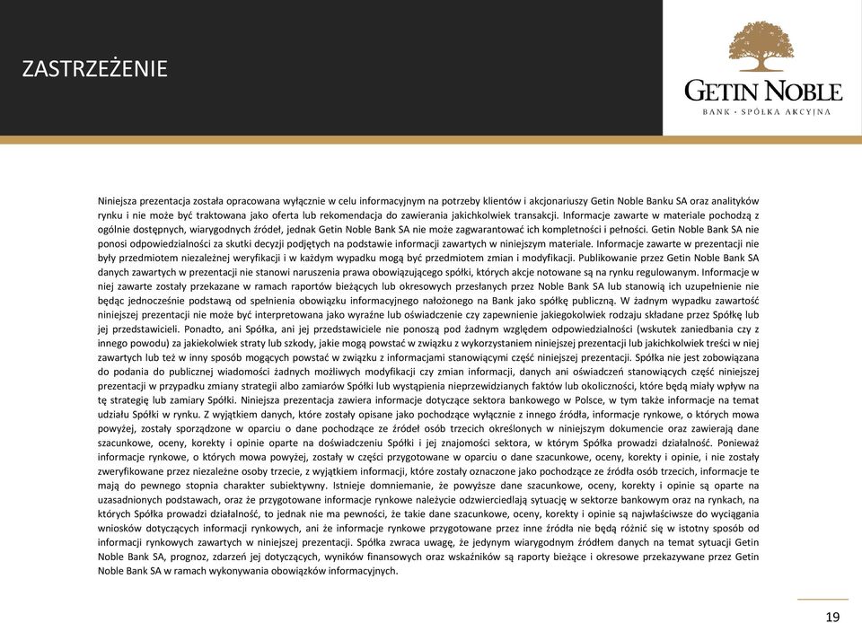 Informacje zawarte w materiale pochodzą z ogólnie dostępnych, wiarygodnych źródeł, jednak Getin Noble Bank SA nie może zagwarantowad ich kompletności i pełności.