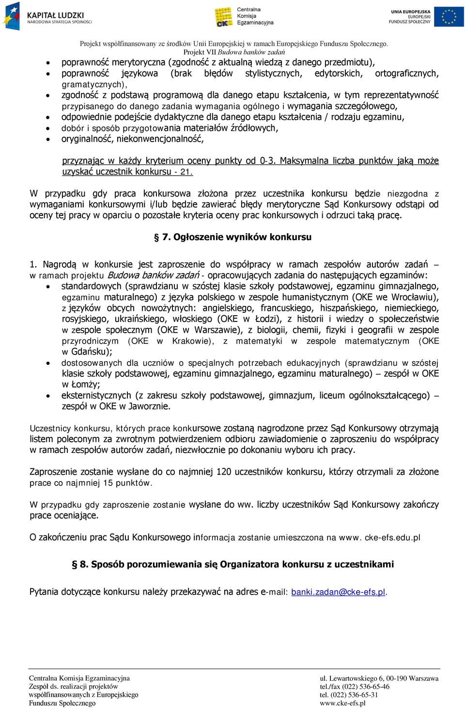 rodzaju egzaminu, dobór i sposób przygotowania materiałów źródłowych, oryginalność, niekonwencjonalność, przyznając w każdy kryterium oceny punkty od 0-3.