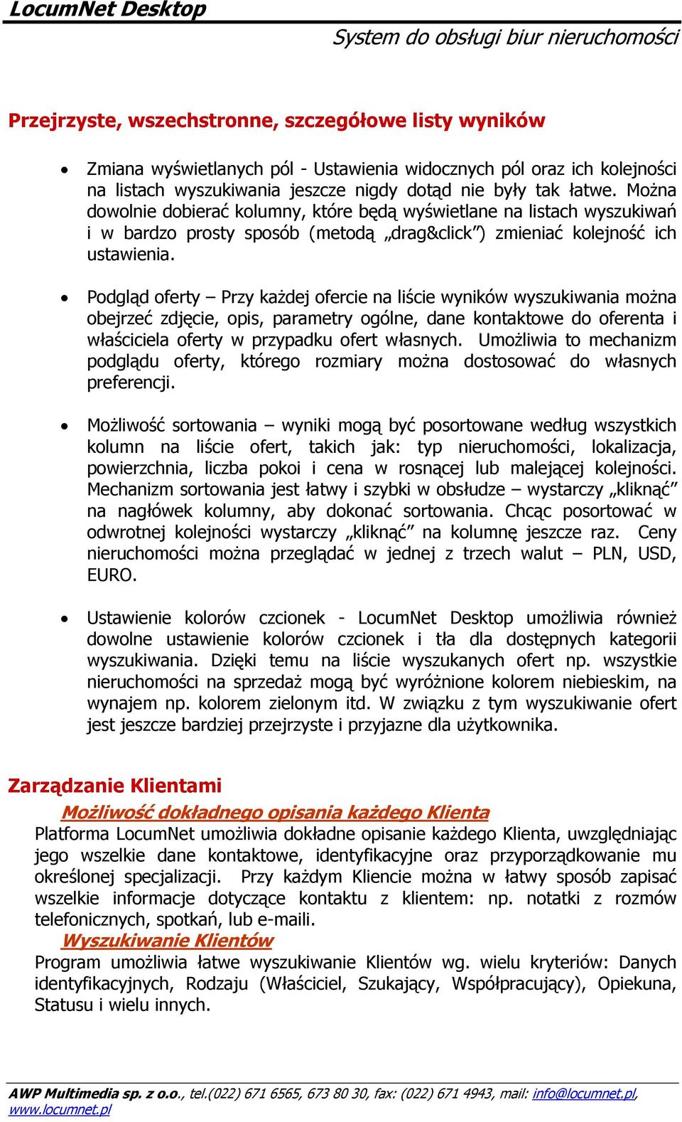 Podgląd oferty Przy każdej ofercie na liście wyników wyszukiwania można obejrzeć zdjęcie, opis, parametry ogólne, dane kontaktowe do oferenta i właściciela oferty w przypadku ofert własnych.