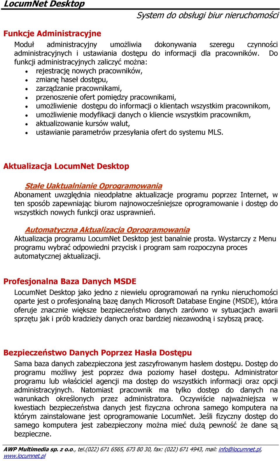 informacji o klientach wszystkim pracownikom, umożliwienie modyfikacji danych o kliencie wszystkim pracownikm, aktualizowanie kursów walut, ustawianie parametrów przesyłania ofert do systemu MLS.