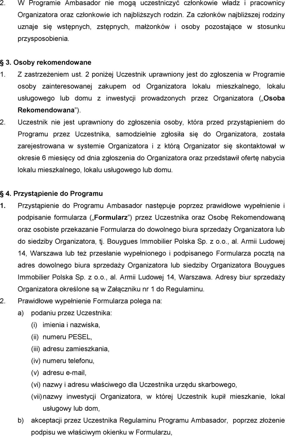 2 poniżej Uczestnik uprawniony jest do zgłoszenia w Programie osoby zainteresowanej zakupem od Organizatora lokalu mieszkalnego, lokalu usługowego lub domu z inwestycji prowadzonych przez