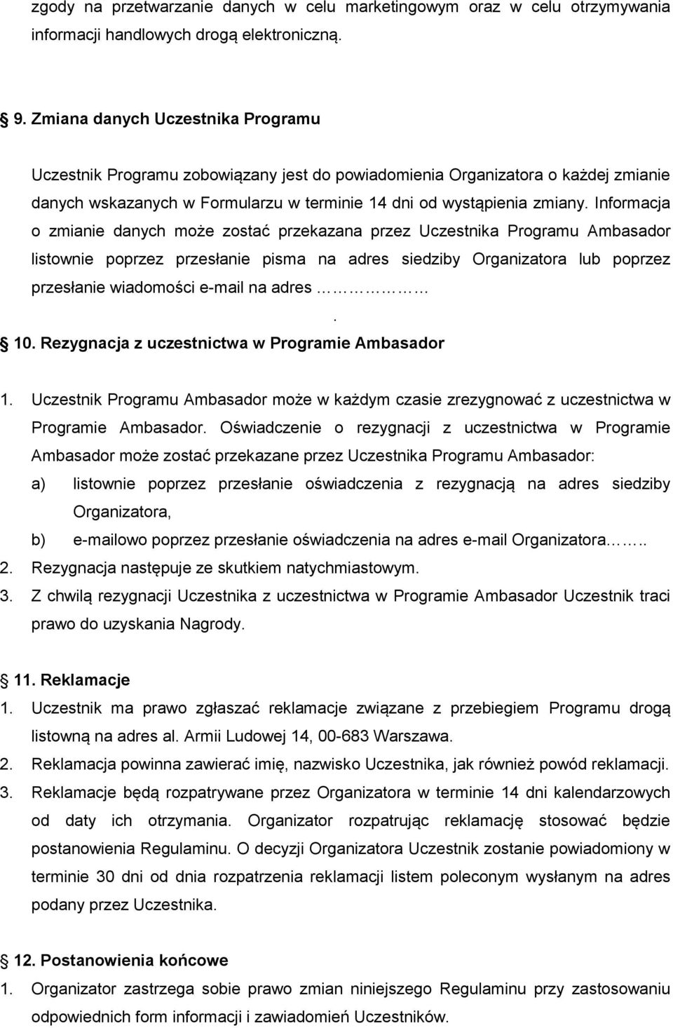 Informacja o zmianie danych może zostać przekazana przez Uczestnika Programu Ambasador listownie poprzez przesłanie pisma na adres siedziby Organizatora lub poprzez przesłanie wiadomości e-mail na