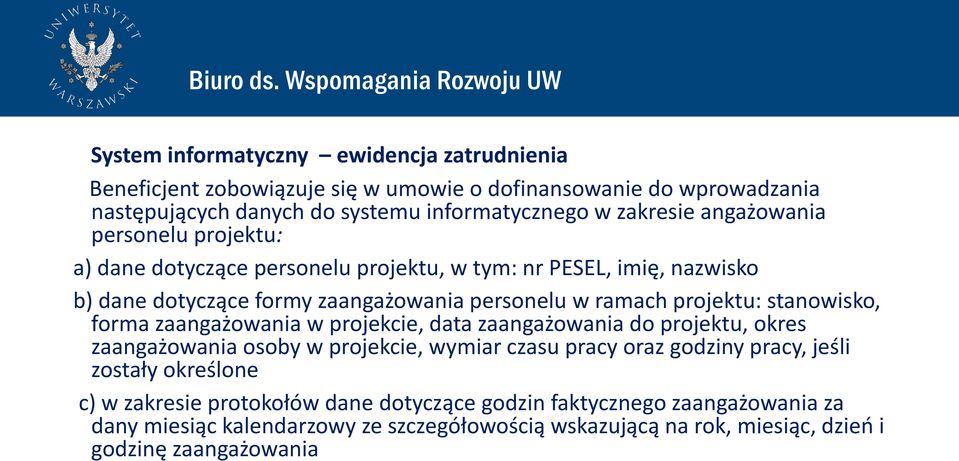 stanowisko, forma zaangażowania w projekcie, data zaangażowania do projektu, okres zaangażowania osoby w projekcie, wymiar czasu pracy oraz godziny pracy, jeśli zostały