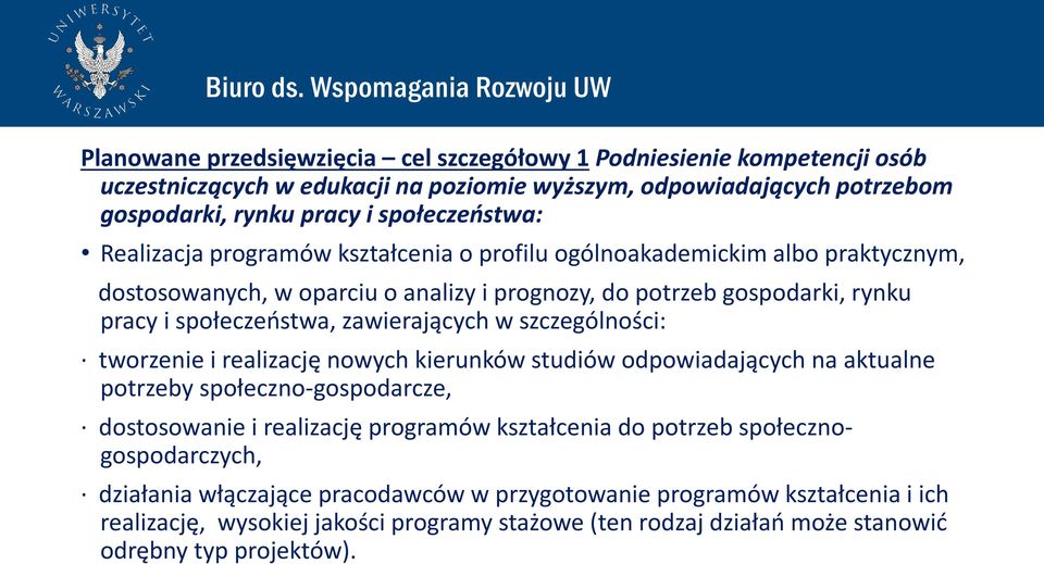 w szczególności: tworzenie i realizację nowych kierunków studiów odpowiadających na aktualne potrzeby społeczno-gospodarcze, dostosowanie i realizację programów kształcenia do potrzeb