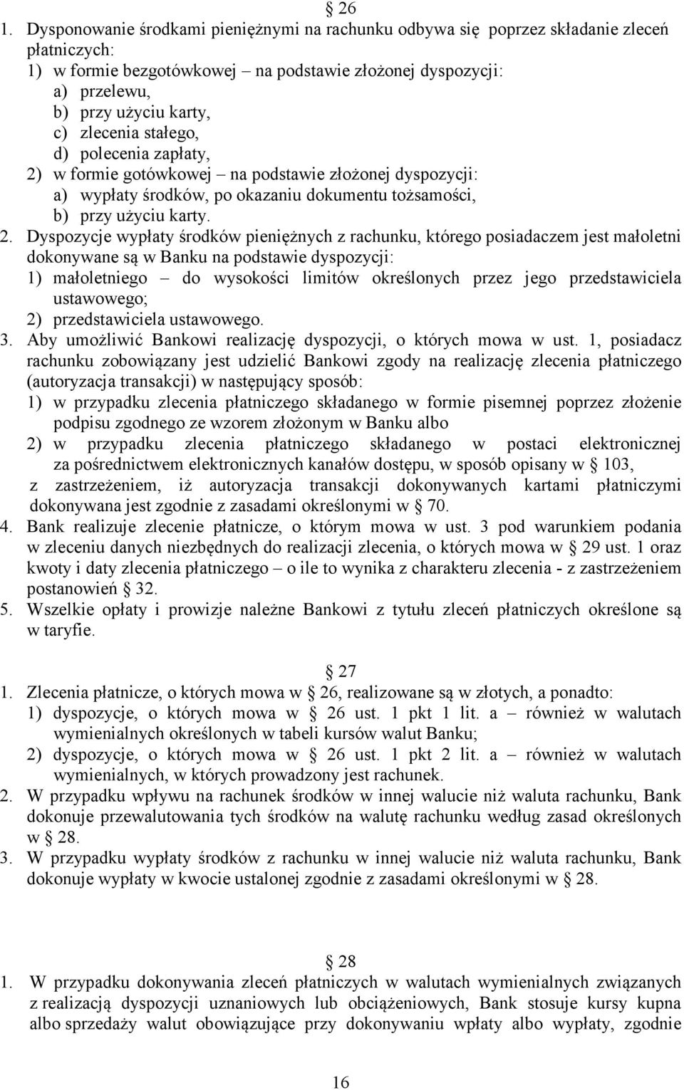 w formie gotówkowej na podstawie złożonej dyspozycji: a) wypłaty środków, po okazaniu dokumentu tożsamości, b) przy użyciu karty. 2.