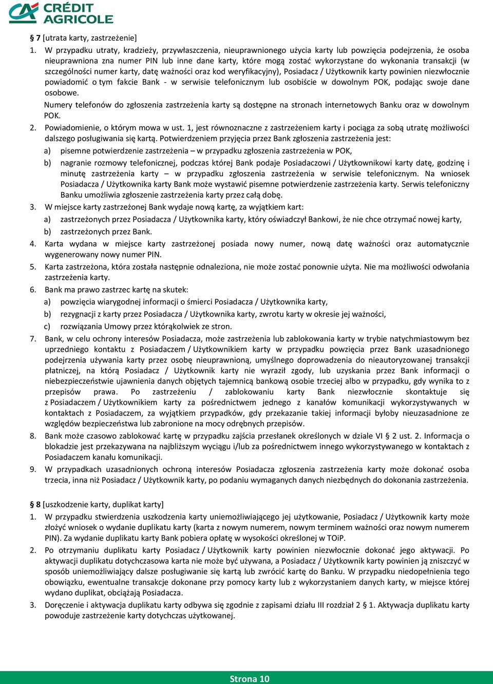 wykonania transakcji (w szczególności numer karty, datę ważności oraz kod weryfikacyjny), Posiadacz / Użytkownik karty powinien niezwłocznie powiadomid o tym fakcie Bank - w serwisie telefonicznym
