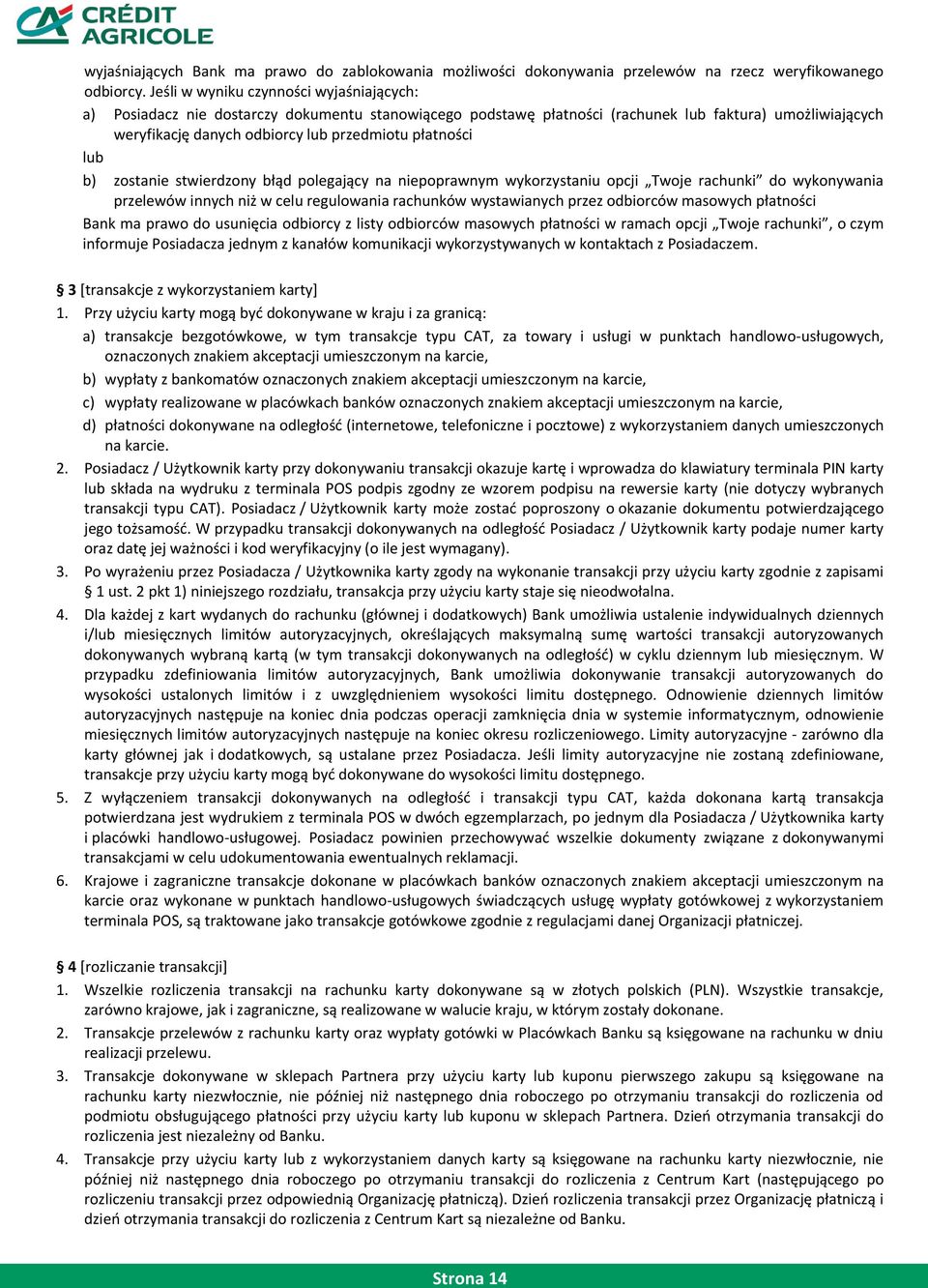 płatności lub b) zostanie stwierdzony błąd polegający na niepoprawnym wykorzystaniu opcji Twoje rachunki do wykonywania przelewów innych niż w celu regulowania rachunków wystawianych przez odbiorców