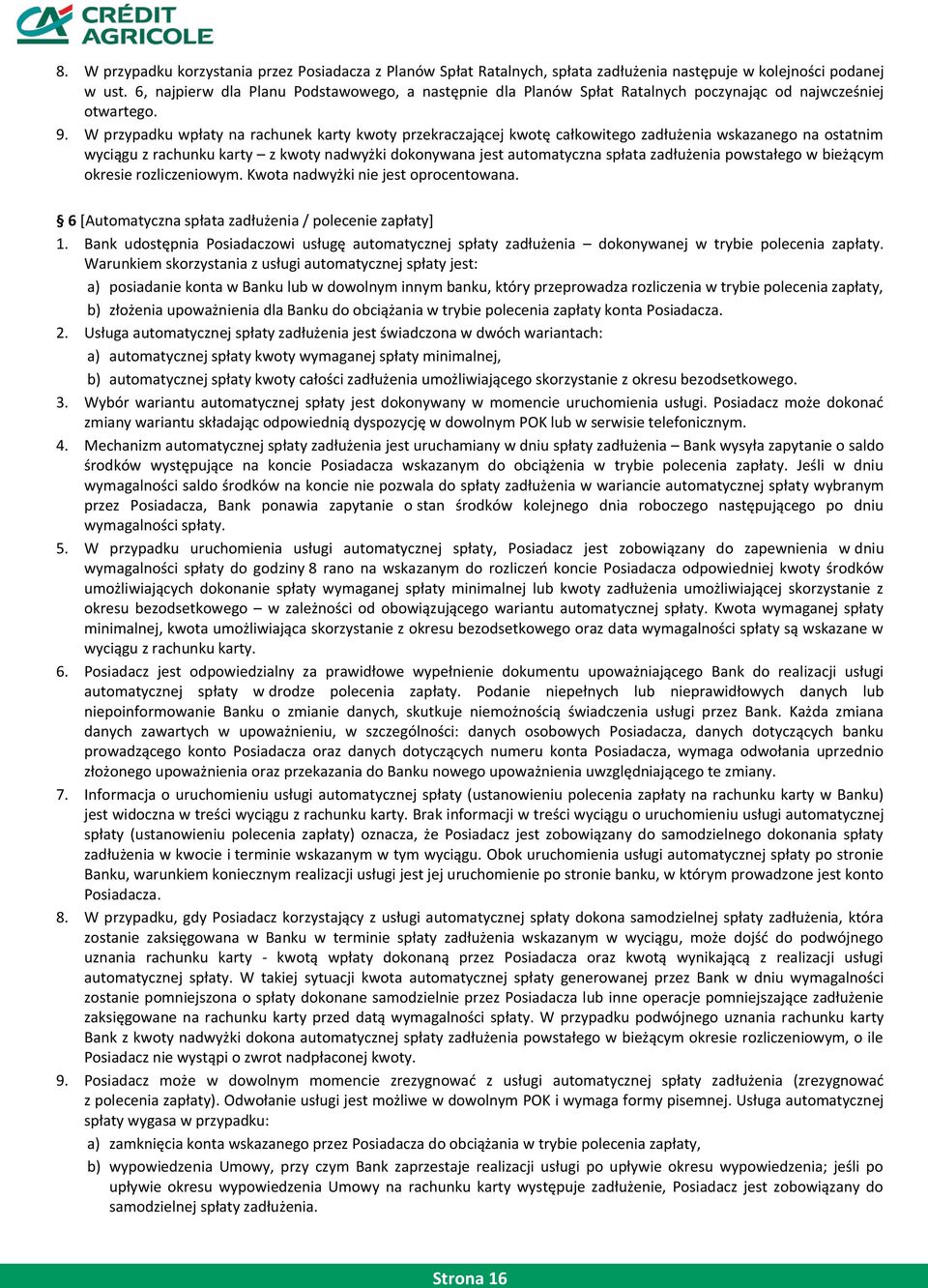 W przypadku wpłaty na rachunek karty kwoty przekraczającej kwotę całkowitego zadłużenia wskazanego na ostatnim wyciągu z rachunku karty z kwoty nadwyżki dokonywana jest automatyczna spłata zadłużenia
