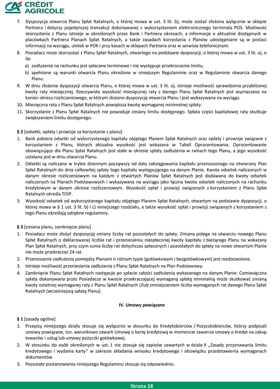 Możliwośd skorzystania z Planu istnieje w określonych przez Bank i Partnera okresach, a informacje o aktualnie dostępnych w placówkach Partnera Planach Spłat Ratalnych, a także zasadach korzystania z