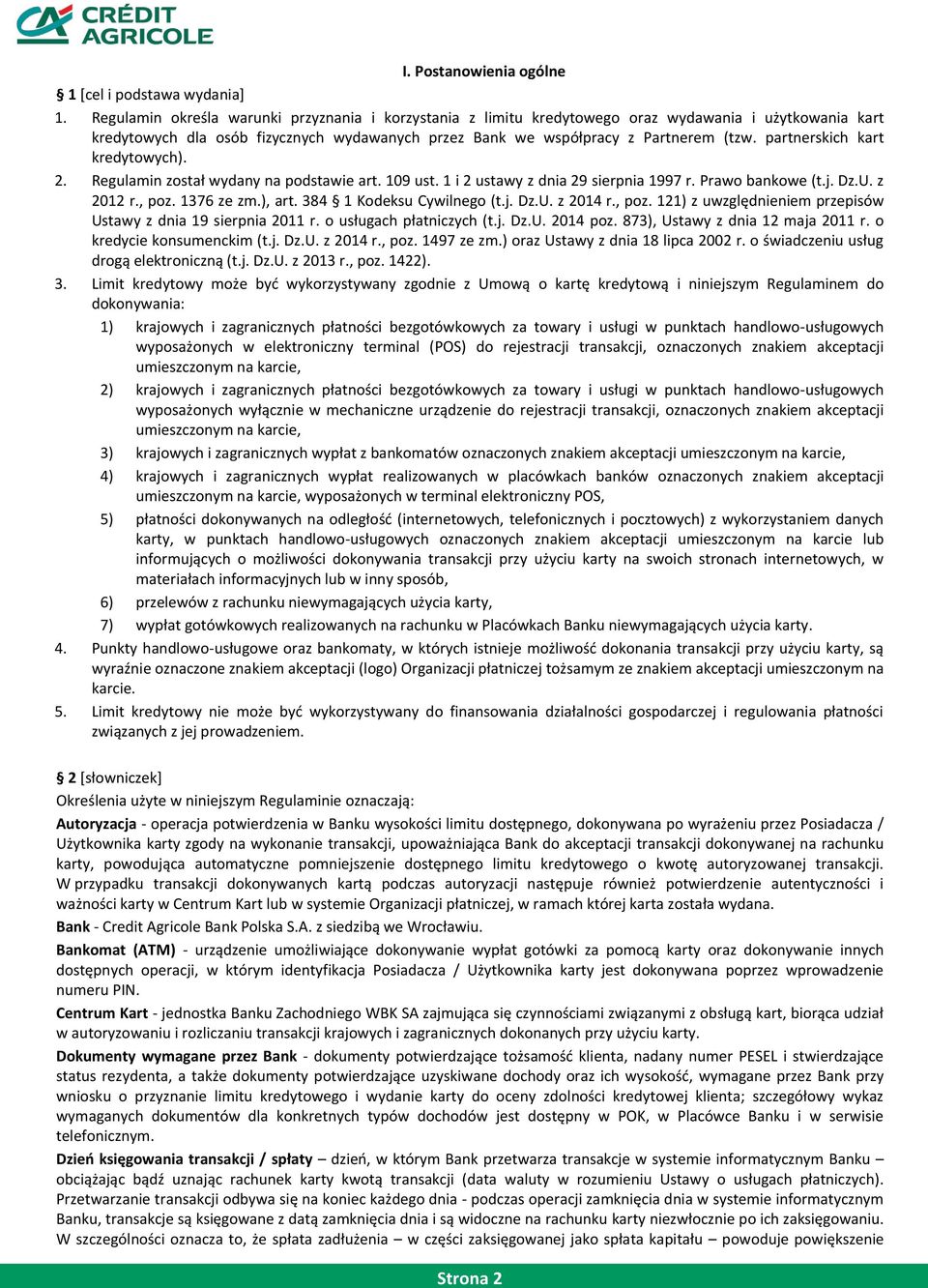 partnerskich kart kredytowych). 2. Regulamin został wydany na podstawie art. 109 ust. 1 i 2 ustawy z dnia 29 sierpnia 1997 r. Prawo bankowe (t.j. Dz.U. z 2012 r., poz. 1376 ze zm.), art.