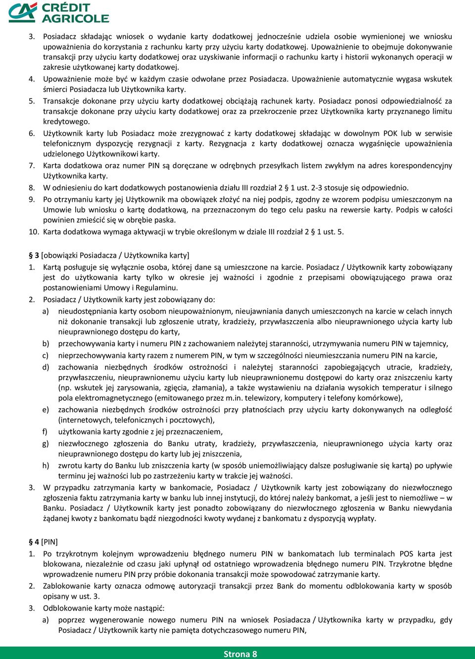 Upoważnienie może byd w każdym czasie odwołane przez Posiadacza. Upoważnienie automatycznie wygasa wskutek śmierci Posiadacza lub Użytkownika karty. 5.