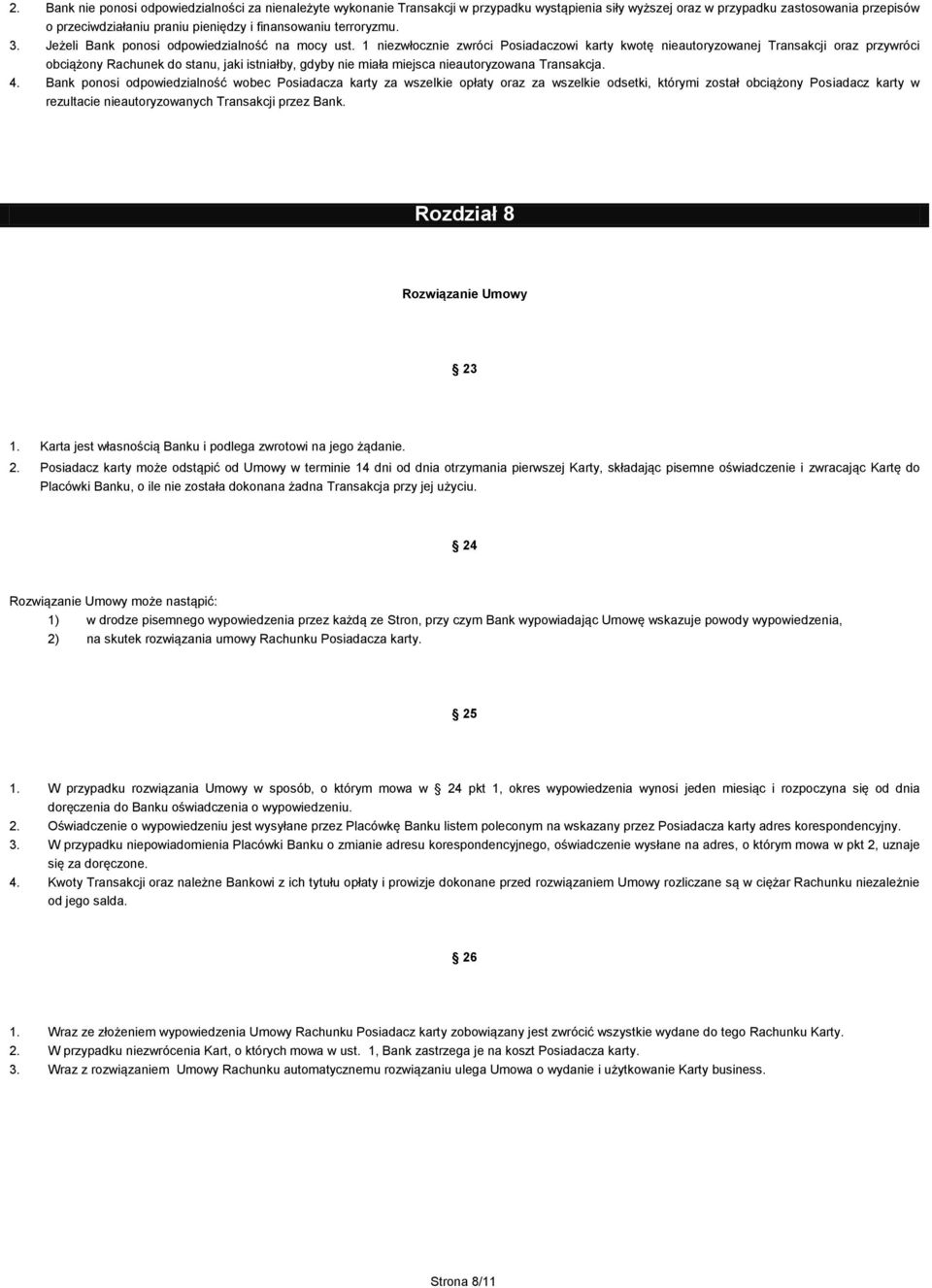 1 niezwłocznie zwróci Posiadaczowi karty kwotę nieautoryzowanej Transakcji oraz przywróci obciążony Rachunek do stanu, jaki istniałby, gdyby nie miała miejsca nieautoryzowana Transakcja. 4.