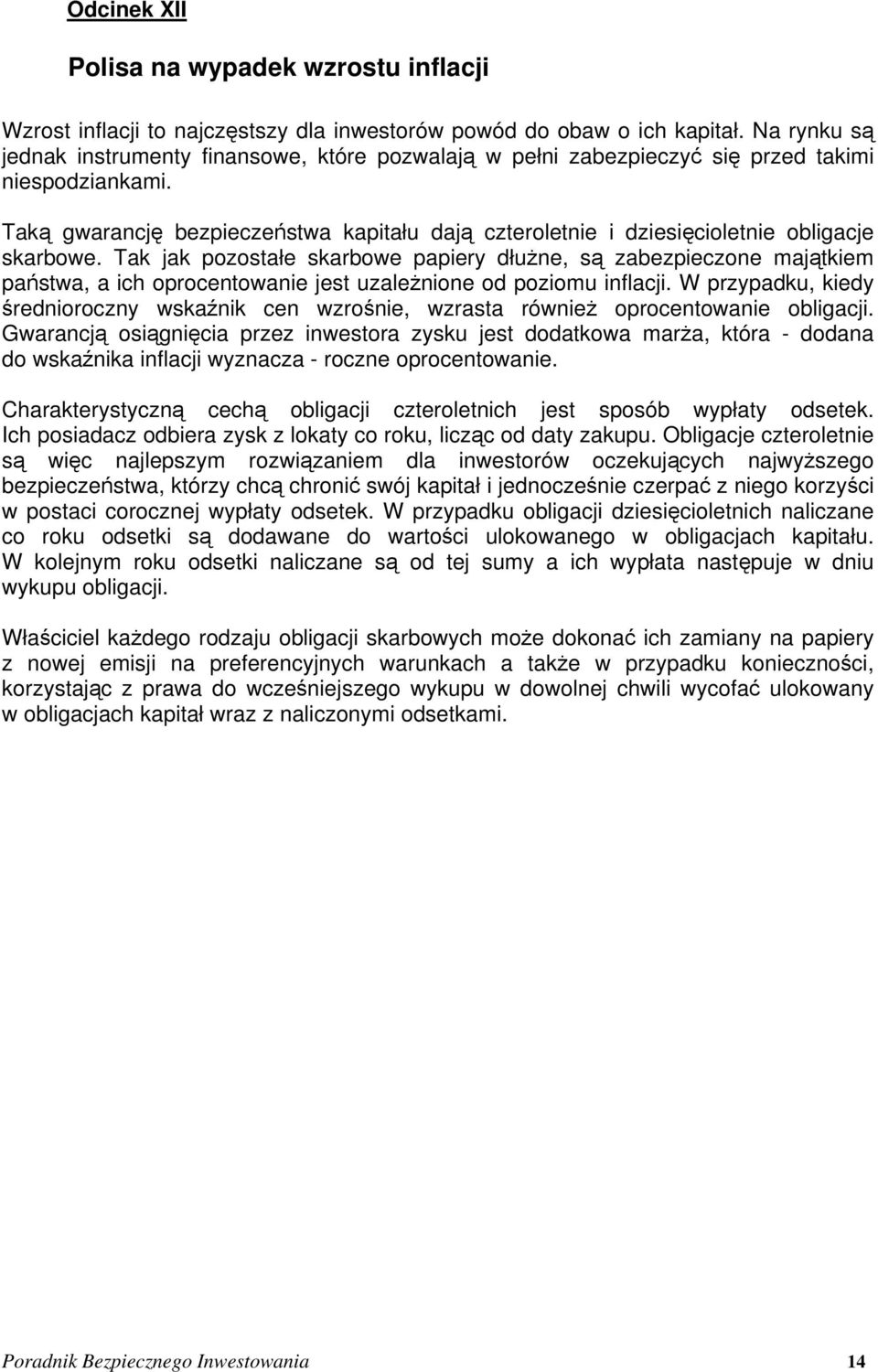 Taką gwarancję bezpieczeństwa kapitału dają czteroletnie i dziesięcioletnie obligacje skarbowe.