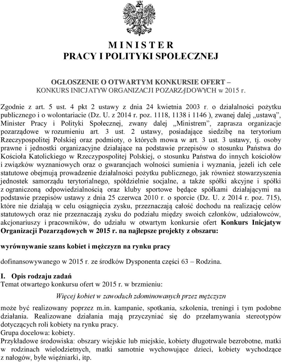 1118, 1138 i 1146 ), zwanej dalej ustawą, Minister Pracy i Polityki Społecznej, zwany dalej Ministrem, zaprasza organizacje pozarządowe w rozumieniu art. 3 ust.
