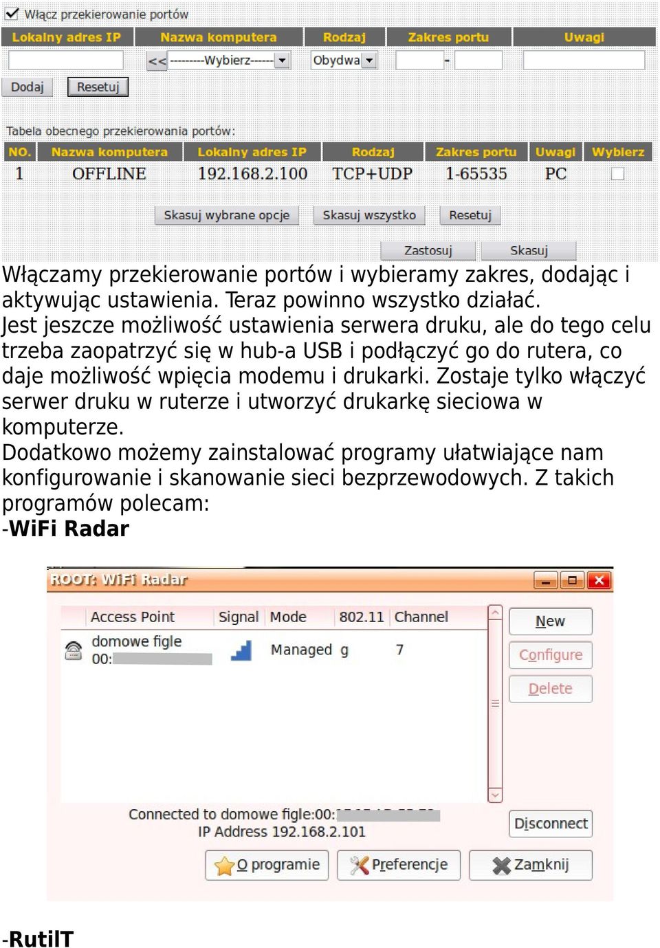 daje możliwość wpięcia modemu i drukarki. Zostaje tylko włączyć serwer druku w ruterze i utworzyć drukarkę sieciowa w komputerze.