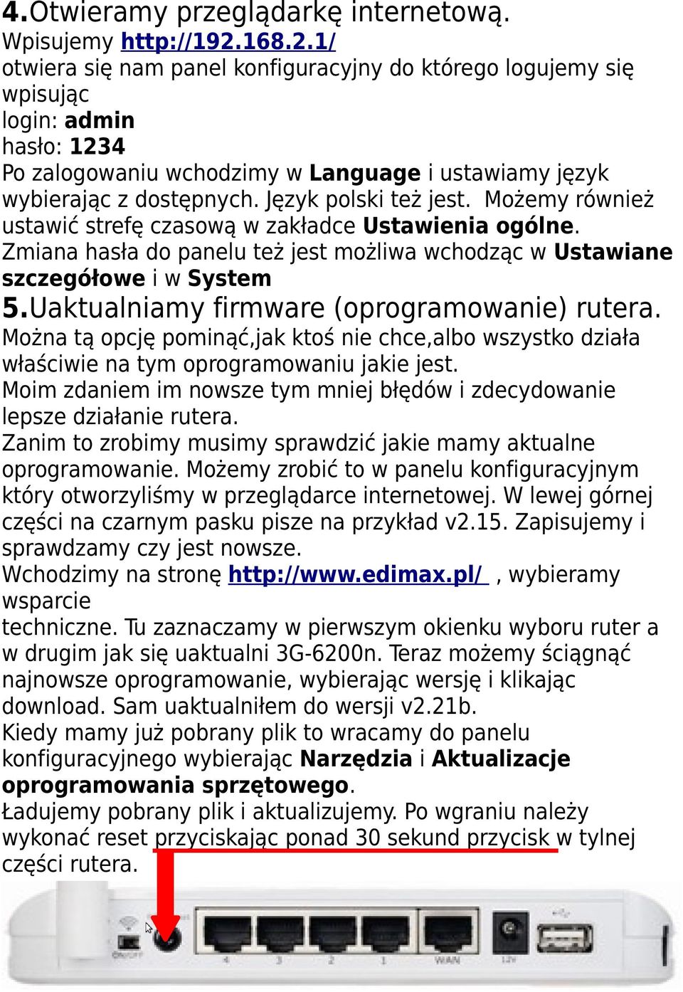 Język polski też jest. Możemy również ustawić strefę czasową w zakładce Ustawienia ogólne. Zmiana hasła do panelu też jest możliwa wchodząc w Ustawiane szczegółowe i w System 5.