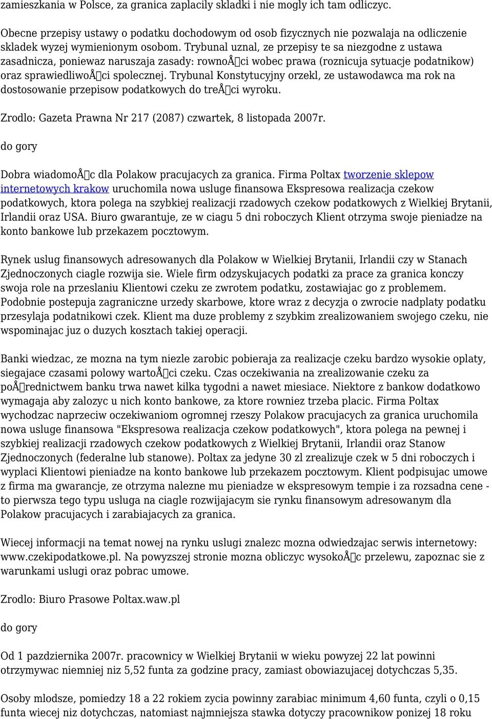 Trybunal uznal, ze przepisy te sa niezgodne z ustawa zasadnicza, poniewaz naruszaja zasady: rownoåci wobec prawa (roznicuja sytuacje podatnikow) oraz sprawiedliwoåci spolecznej.