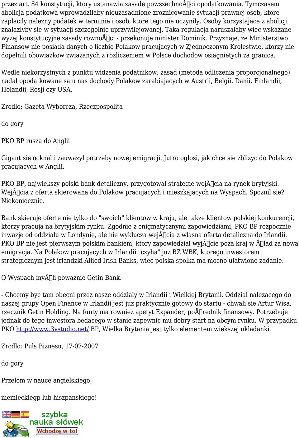 Osoby korzystajace z abolicji znalazlyby sie w sytuacji szczegolnie uprzywilejowanej. Taka regulacja naruszalaby wiec wskazane wyzej konstytucyjne zasady rownoåci - przekonuje minister Dominik.