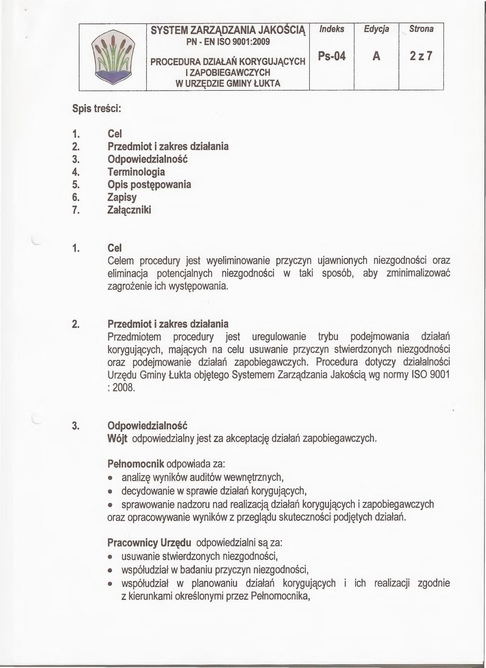 Przedmiot i zakres działania Przedmiotem procedury jest uregulowanie trybu podejmowania działań korygujących, mających na celu usuwanie przyczyn stwierdzonych niezgodności oraz podejmowanie działań