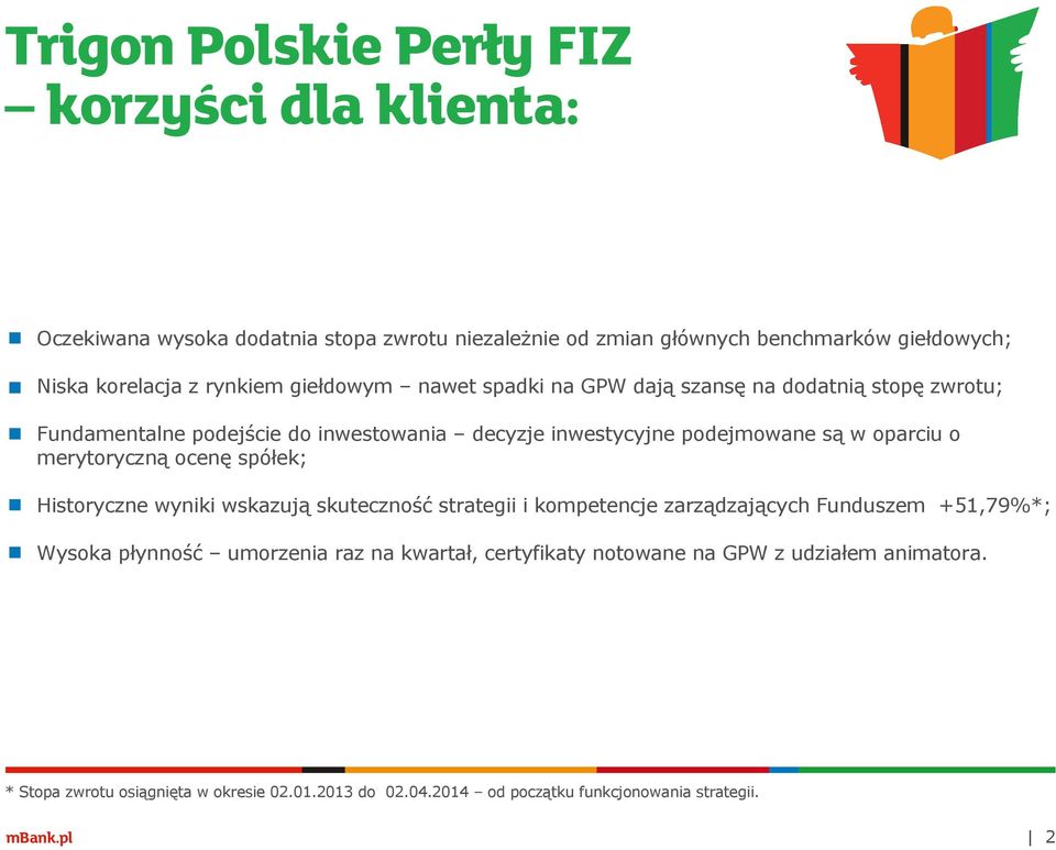 oparciu o merytoryczną ocenę spółek; Historyczne wyniki wskazują skuteczność strategii i kompetencje zarządzających Funduszem +51,79%*; Wysoka płynność