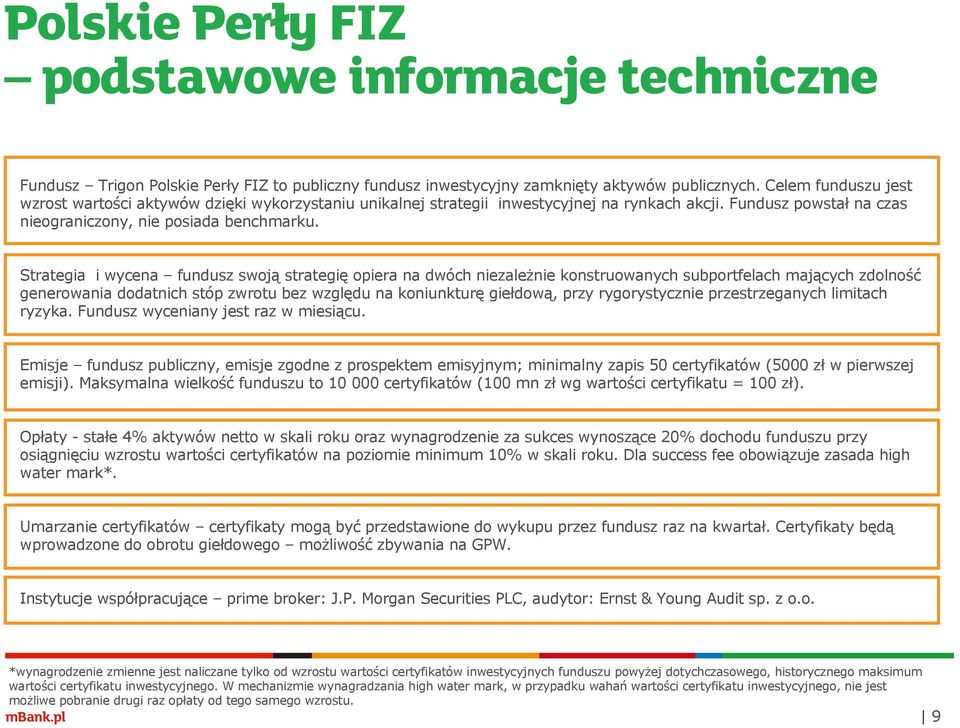 Strategia i wycena fundusz swoją strategię opiera na dwóch niezależnie konstruowanych subportfelach mających zdolność generowania dodatnich stóp zwrotu bez względu na koniunkturę giełdową, przy