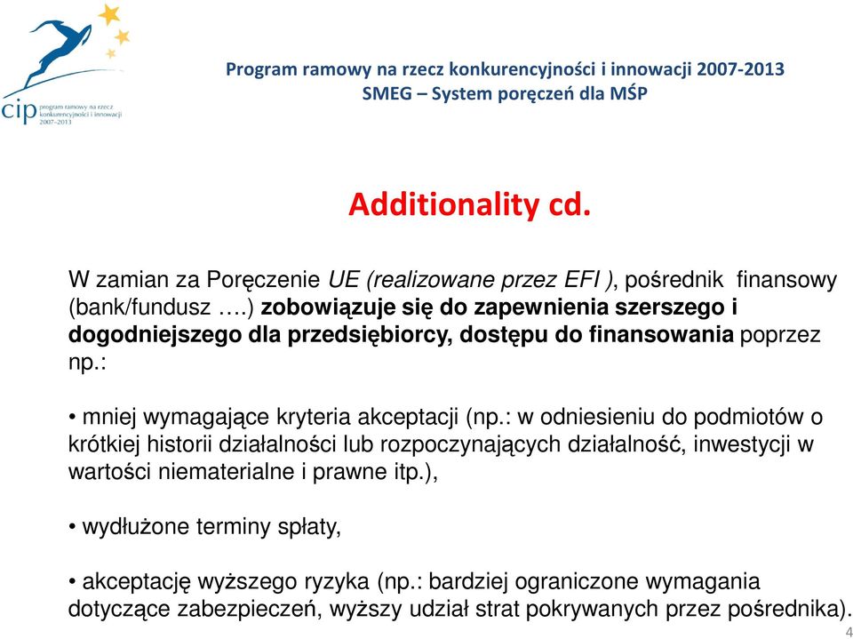 ) zobowiązuje się do zapewnienia szerszego i dogodniejszego dla przedsiębiorcy, dostępu do finansowania poprzez np.: mniej wymagające kryteria akceptacji (np.