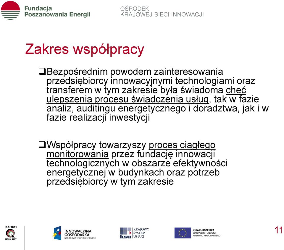 doradztwa, jak i w fazie realizacji inwestycji Współpracy towarzyszy proces ciągłego monitorowania przez fundację