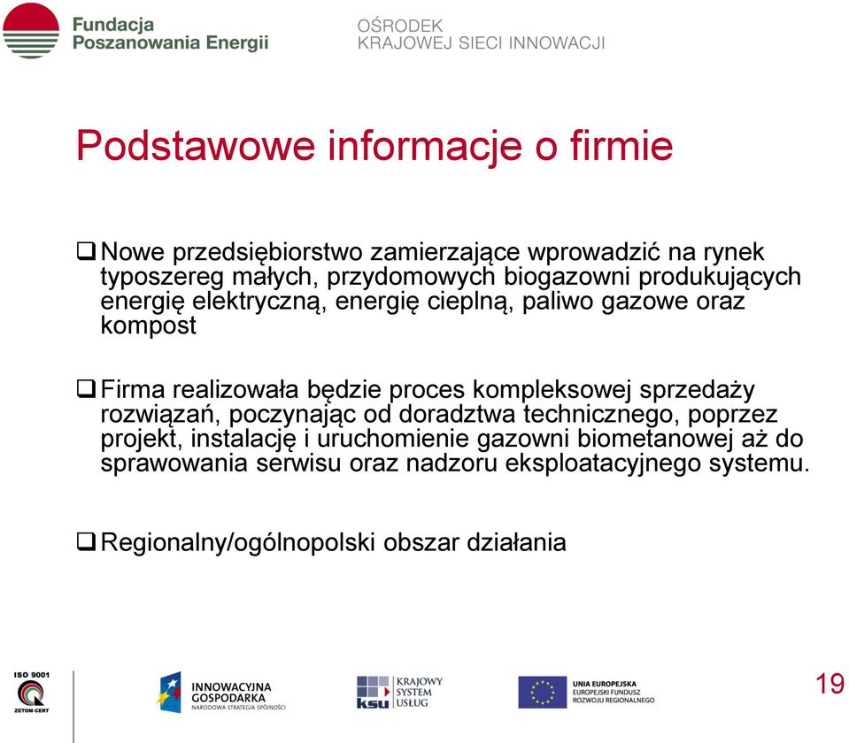 proces kompleksowej sprzedaży rozwiązań, poczynając od doradztwa technicznego, poprzez projekt, instalację i