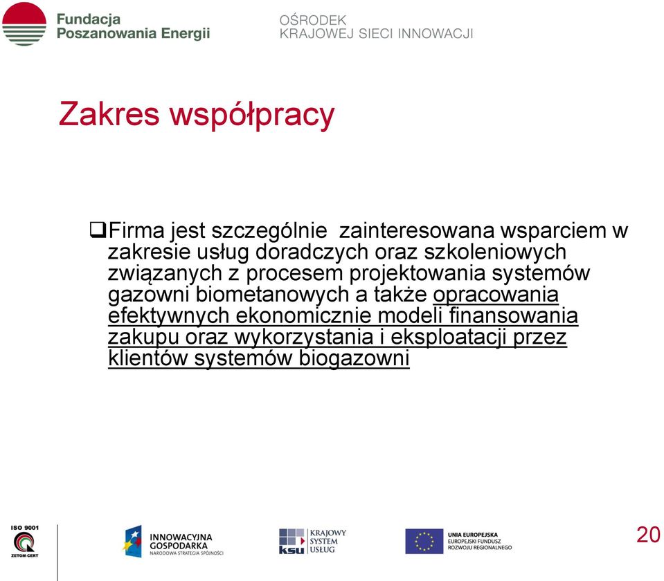 gazowni biometanowych a także opracowania efektywnych ekonomicznie modeli