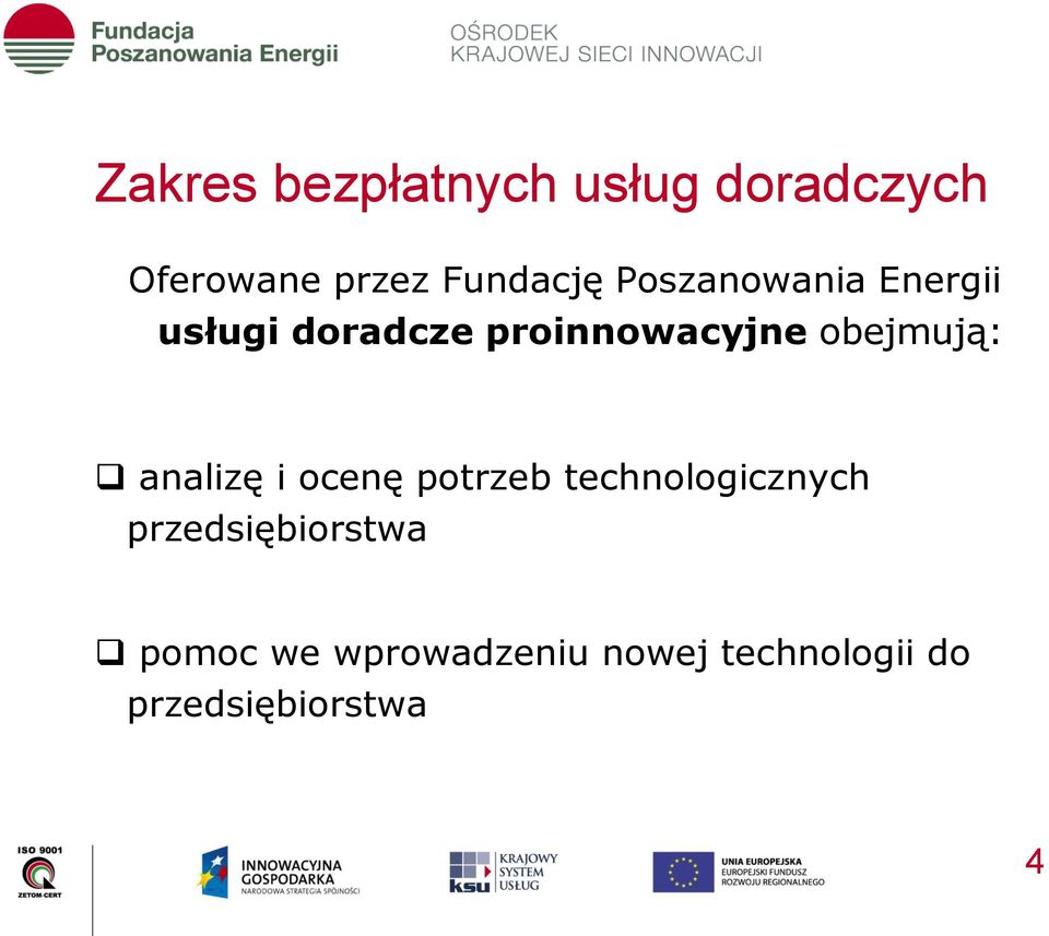 obejmują: analizę i ocenę potrzeb technologicznych