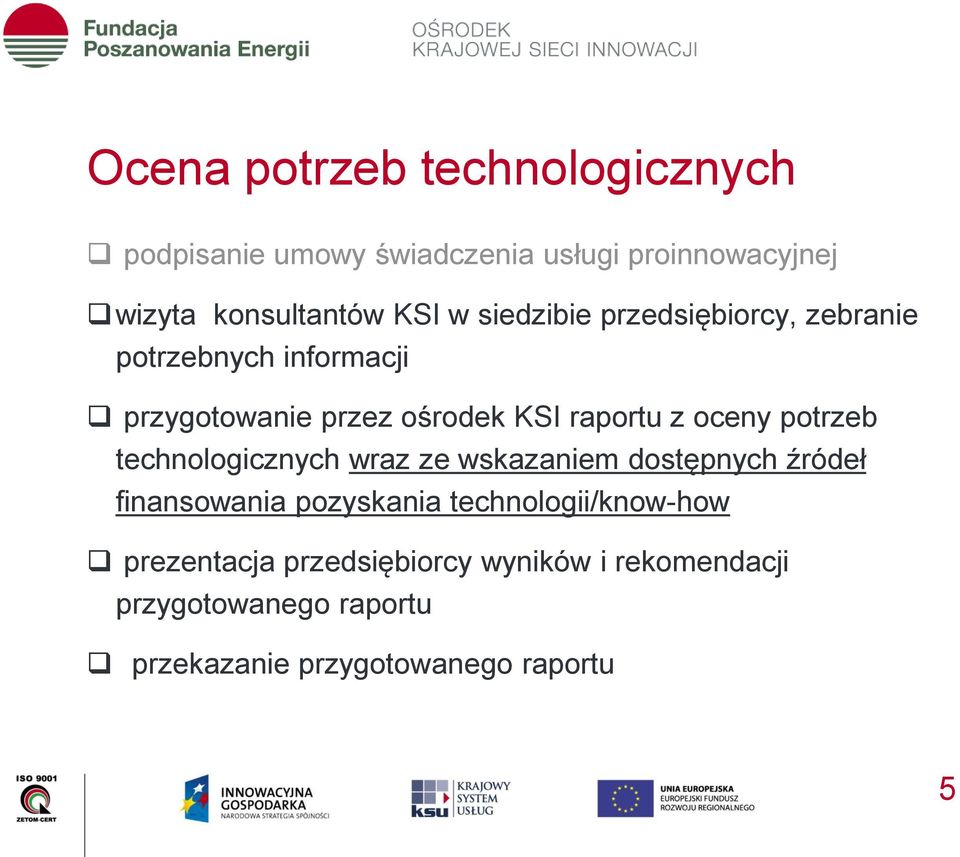 potrzeb technologicznych wraz ze wskazaniem dostępnych źródeł finansowania pozyskania technologii/know-how