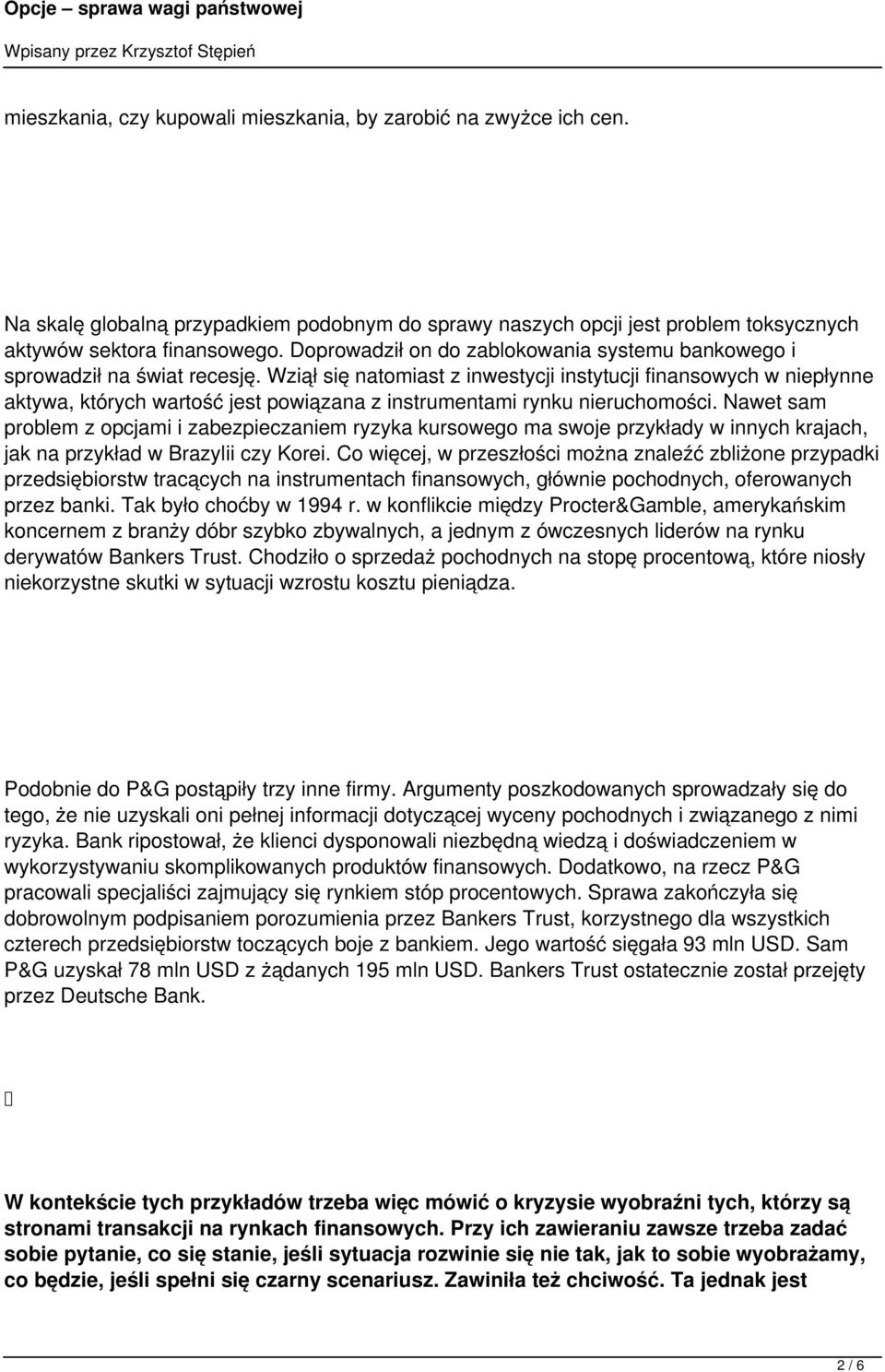Wziął się natomiast z inwestycji instytucji finansowych w niepłynne aktywa, których wartość jest powiązana z instrumentami rynku nieruchomości.