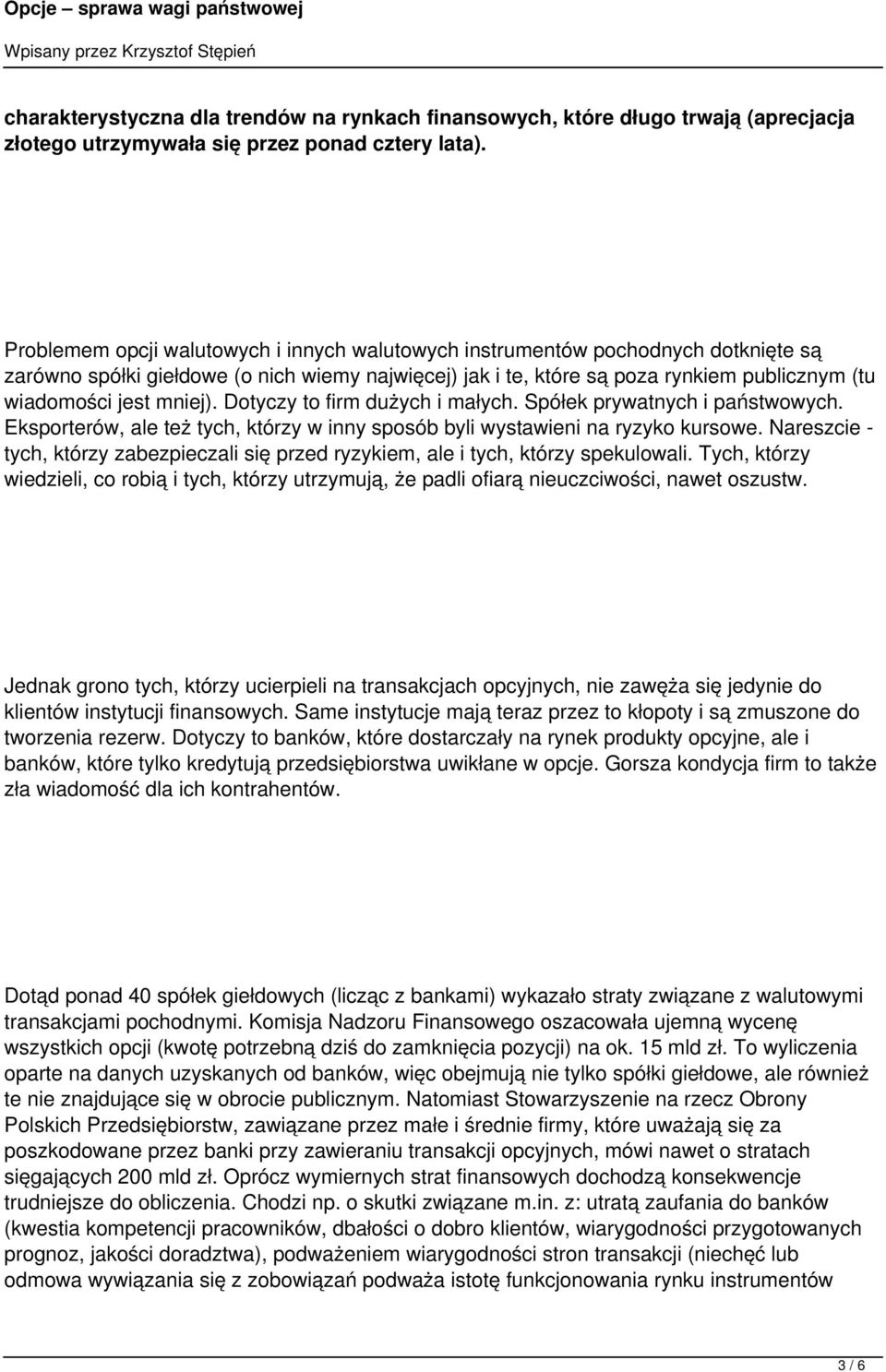mniej). Dotyczy to firm dużych i małych. Spółek prywatnych i państwowych. Eksporterów, ale też tych, którzy w inny sposób byli wystawieni na ryzyko kursowe.