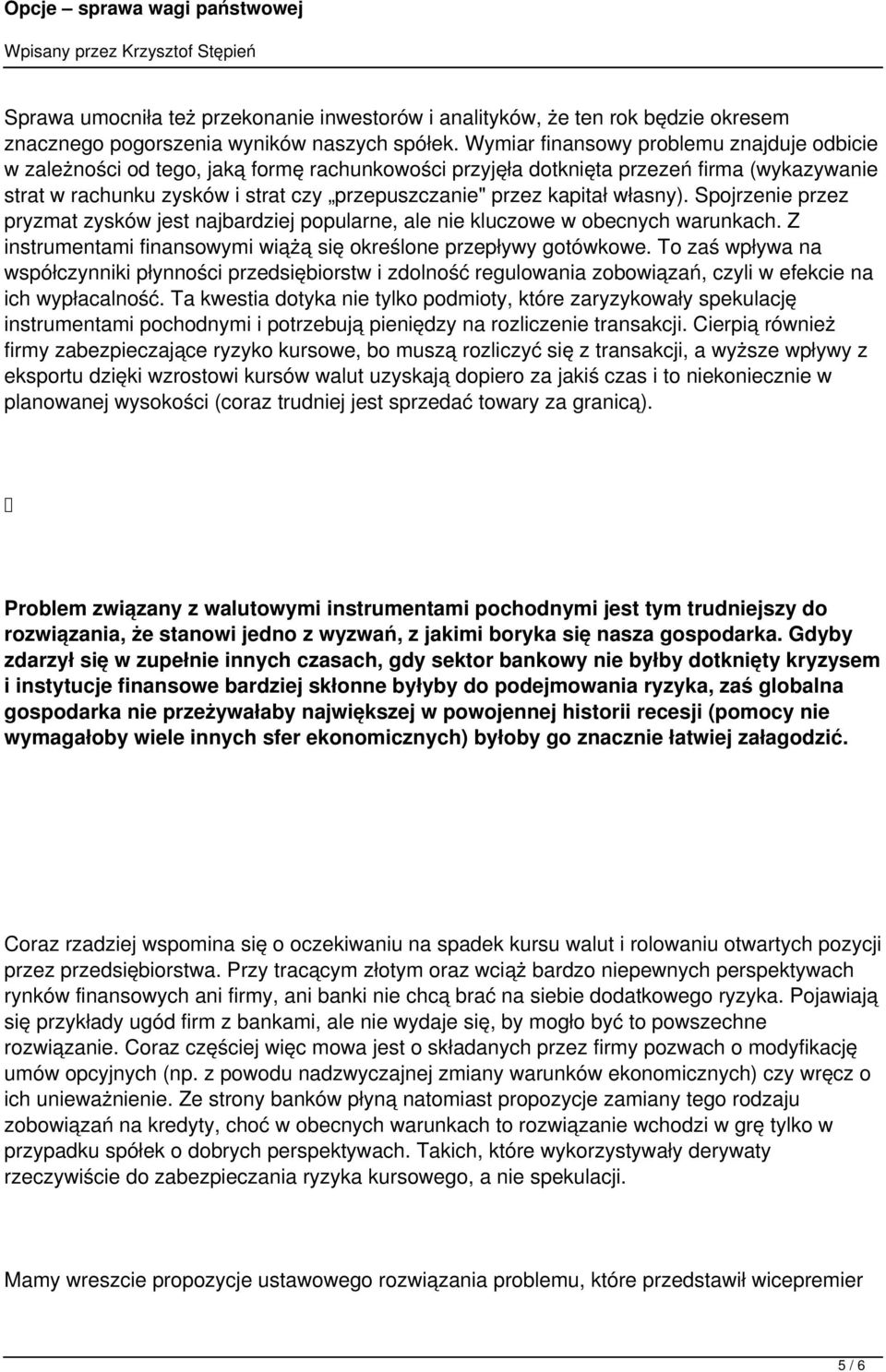 kapitał własny). Spojrzenie przez pryzmat zysków jest najbardziej popularne, ale nie kluczowe w obecnych warunkach. Z instrumentami finansowymi wiążą się określone przepływy gotówkowe.