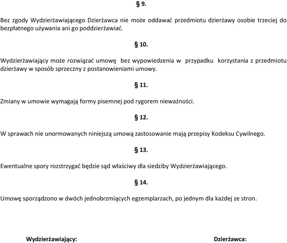 Zmiany w umowie wymagają formy pisemnej pod rygorem nieważności. 12. W sprawach nie unormowanych niniejszą umową zastosowanie mają przepisy Kodeksu Cywilnego. 13.