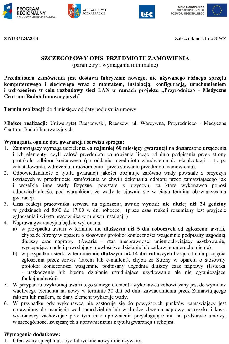 z montażem, instalacją, konfiguracją, uruchomieniem i wdrożeniem w celu rozbudowy sieci LAN w ramach projektu Przyrodniczo Medyczne Centrum Badań Innowacyjnych Termin realizacji: do 4 miesięcy od