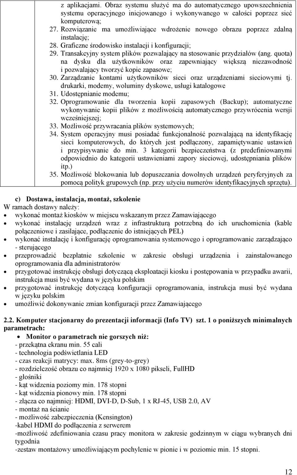 Transakcyjny system plików pozwalający na stosowanie przydziałów (ang. quota) na dysku dla użytkowników oraz zapewniający większą niezawodność i pozwalający tworzyć kopie zapasowe; 30.