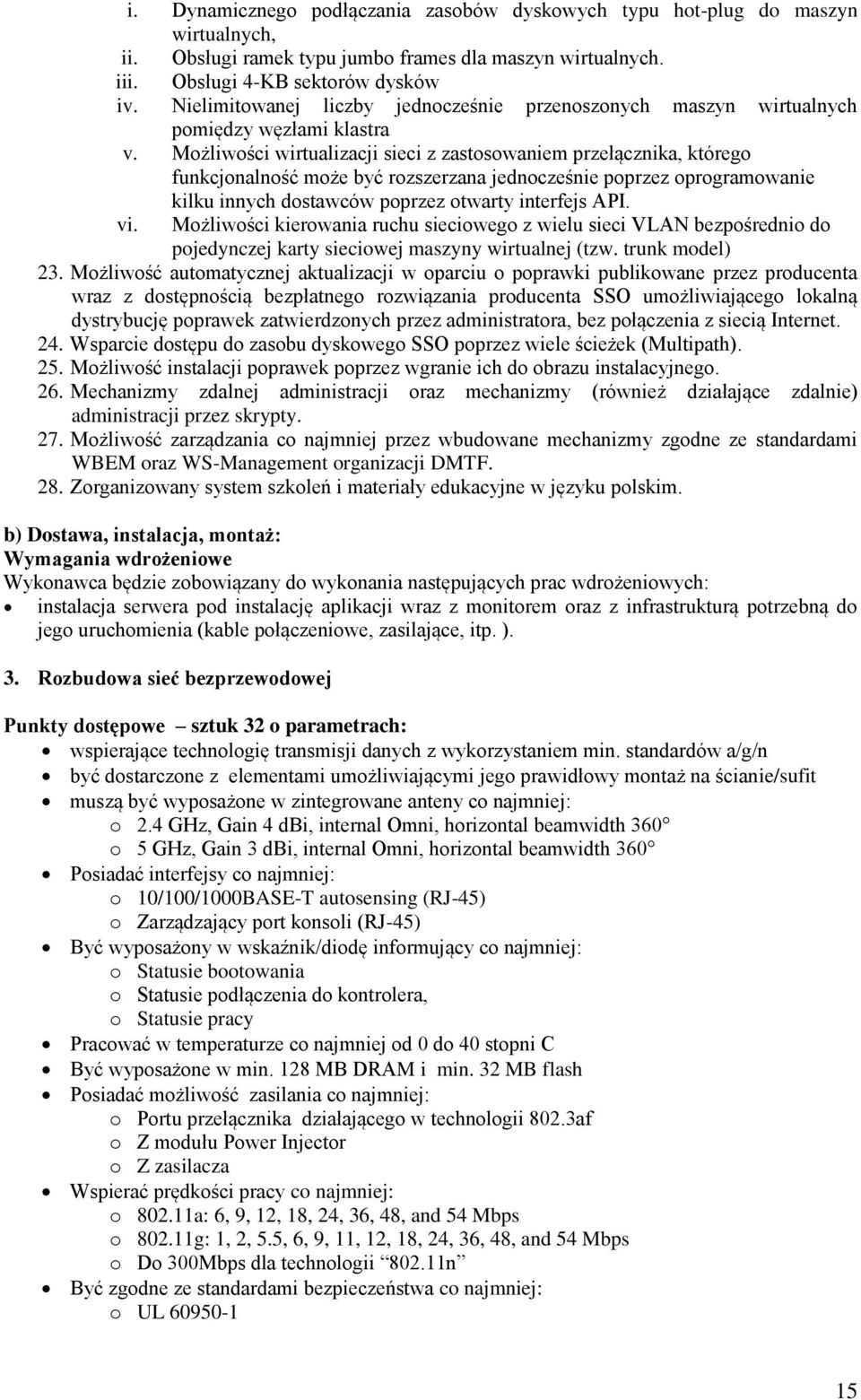 Możliwości wirtualizacji sieci z zastosowaniem przełącznika, którego funkcjonalność może być rozszerzana jednocześnie poprzez oprogramowanie kilku innych dostawców poprzez otwarty interfejs API. vi.