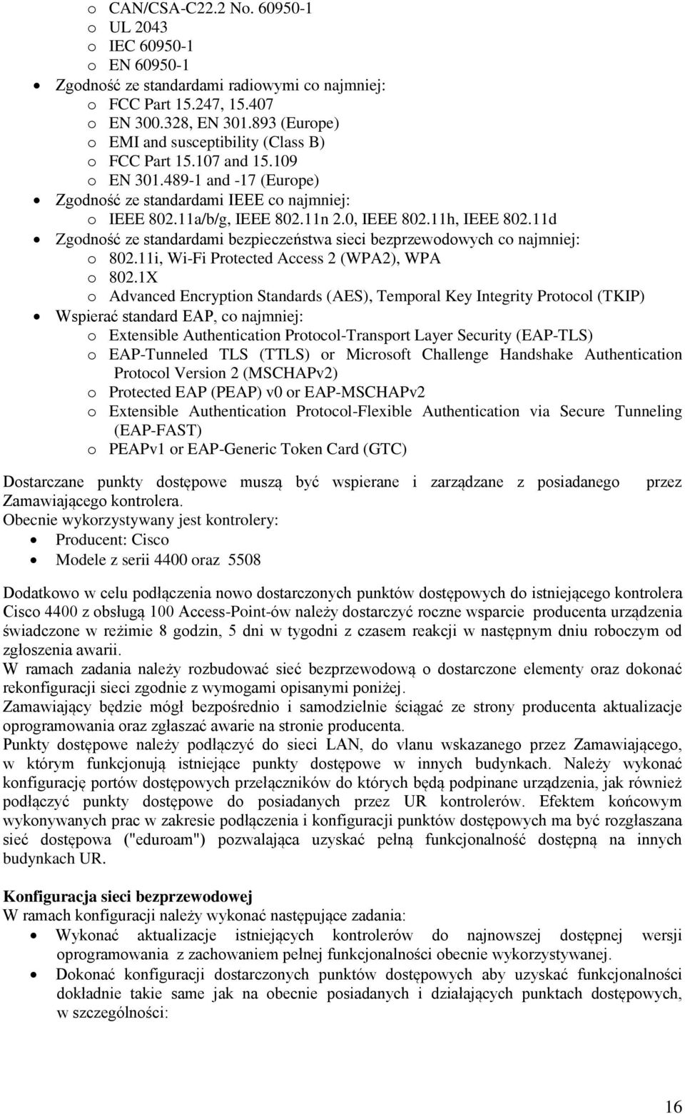 11h, IEEE 802.11d Zgodność ze standardami bezpieczeństwa sieci bezprzewodowych co najmniej: o 802.11i, Wi-Fi Protected Access 2 (WPA2), WPA o 802.