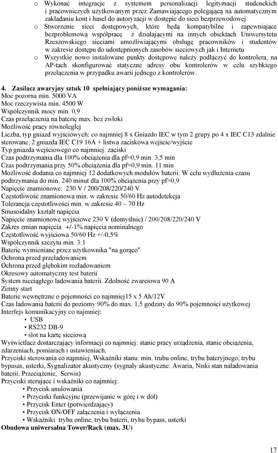 umożliwiającymi obsługę pracowników i studentów w zakresie dostępu do udostępnionych zasobów sieciowych jak i Internetu o Wszystkie nowo instalowane punkty dostępowe należy podłączyć do kontrolera,