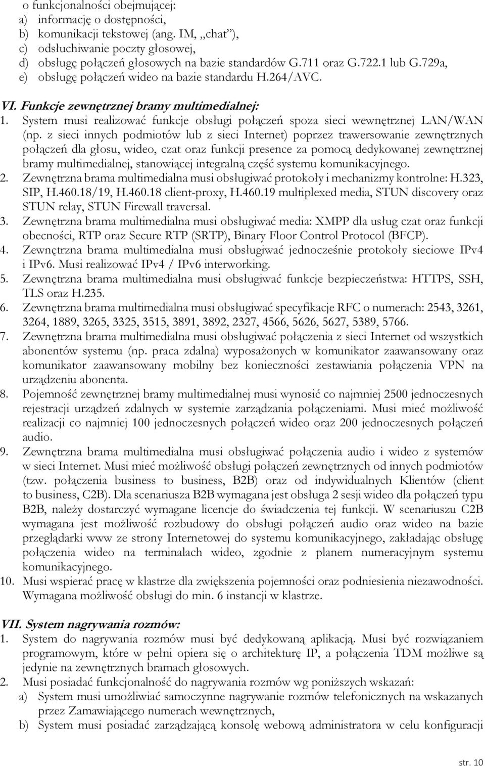 System musi realizować funkcje obsługi połączeń spoza sieci wewnętrznej LAN/WAN (np.