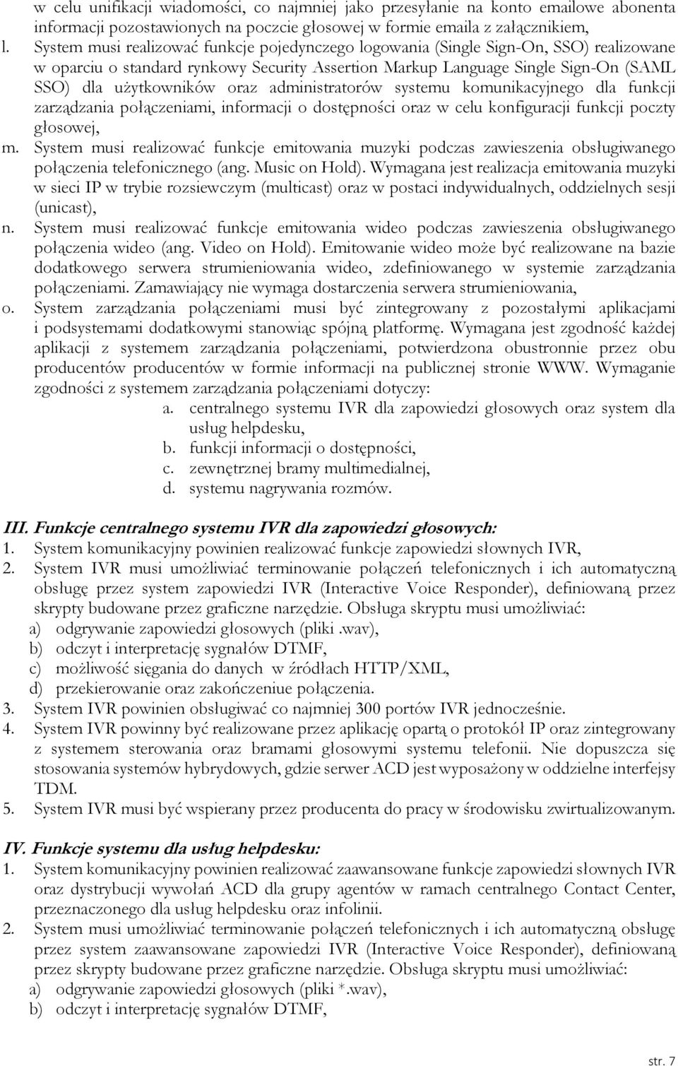 administratorów systemu komunikacyjnego dla funkcji zarządzania połączeniami, informacji o dostępności oraz w celu konfiguracji funkcji poczty głosowej, m.